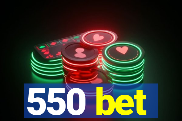 550 bet